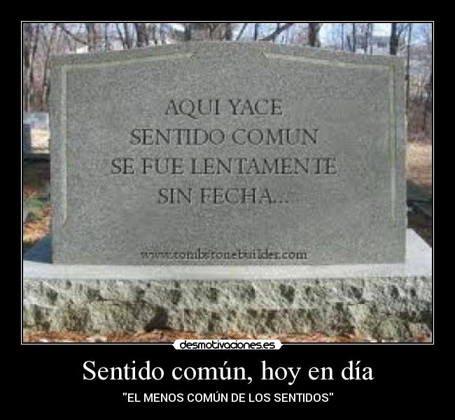 Sentido común, hoy en día - EL MENOS COMÚN DE LOS SENTIDOS