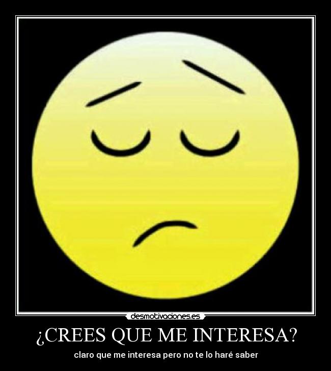 ¿CREES QUE ME INTERESA? - 