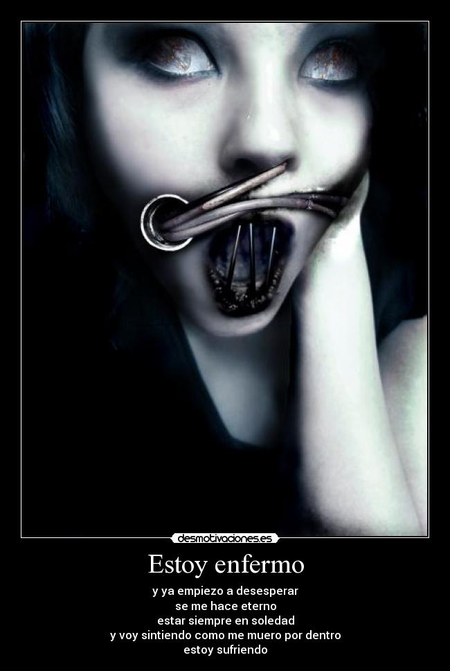 Estoy enfermo - y ya empiezo a desesperar
se me hace eterno
estar siempre en soledad
y voy sintiendo como me muero por dentro
estoy sufriendo
