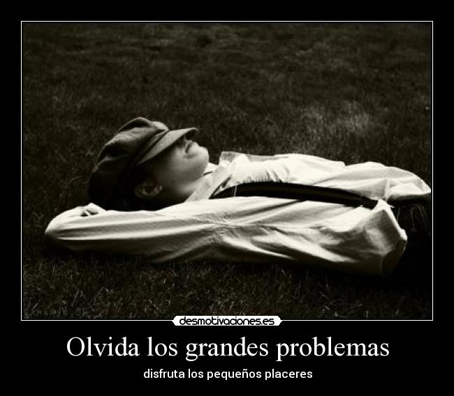 Olvida los grandes problemas - 