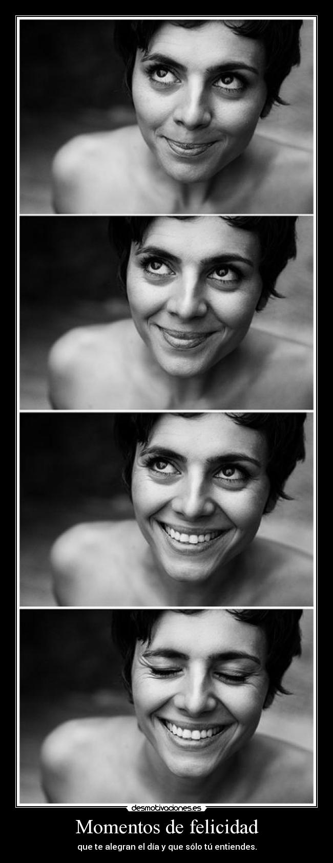 Momentos de felicidad - que te alegran el día y que sólo tú entiendes.