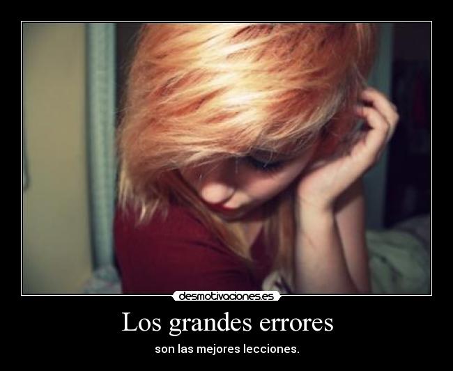 Los grandes errores - son las mejores lecciones.