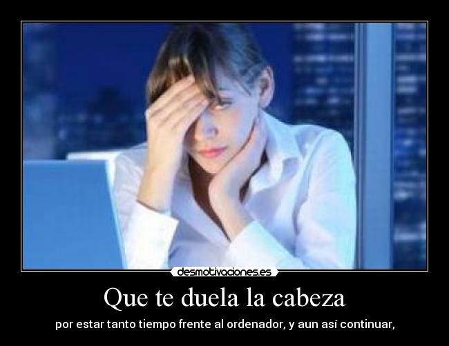 carteles dolor cabeza ordenador computadora desmotivaciones duela aspirina desmotivaciones