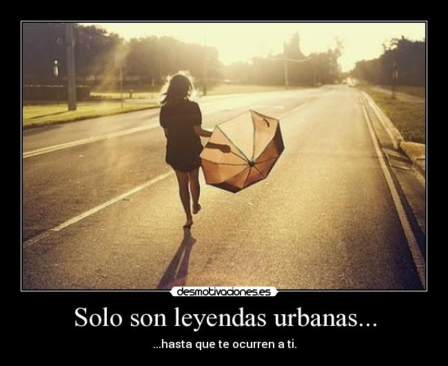 Solo son leyendas urbanas... - 