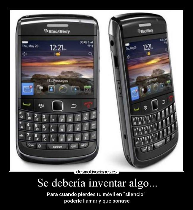 Se debería inventar algo... - Para cuando pierdes tu móvil en silencio 
poderle llamar y que sonase