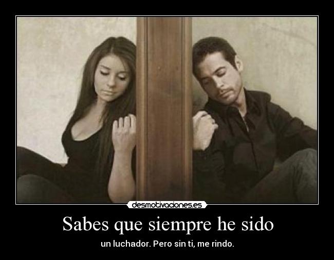 Sabes que siempre he sido - 