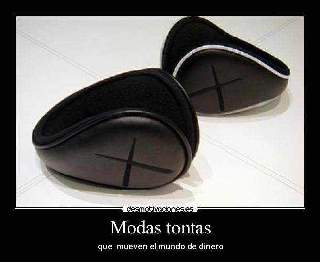 Modas tontas - que  mueven el mundo de dinero