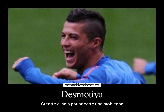 Desmotiva - Creerte el solo por hacerte una mohicana