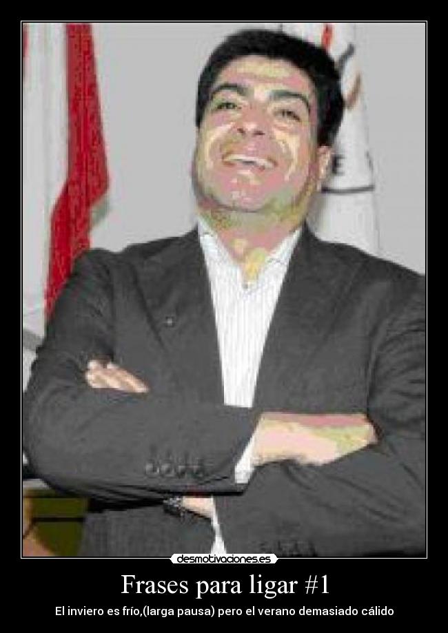 Frases para ligar #1 - El inviero es frío,(larga pausa) pero el verano demasiado cálido