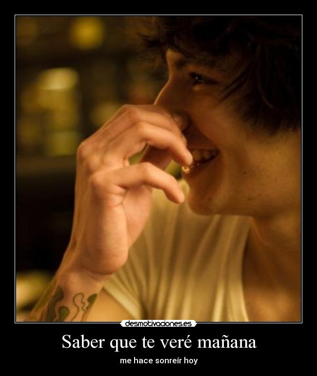 Saber que te veré mañana -