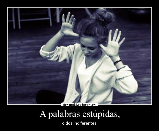 A palabras estúpidas, - 