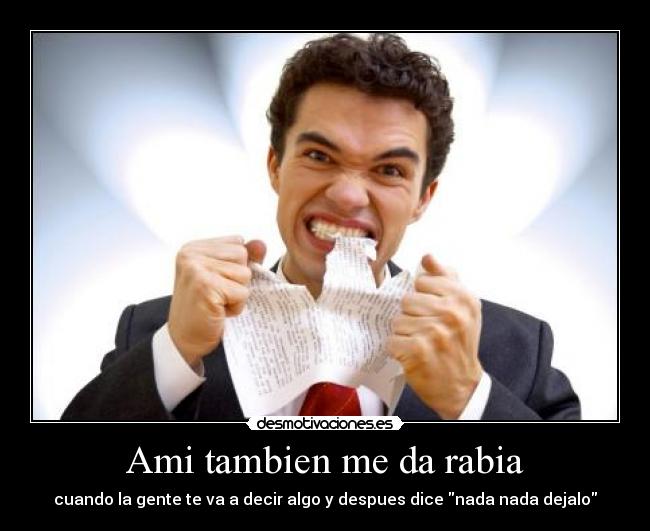 Ami tambien me da rabia -