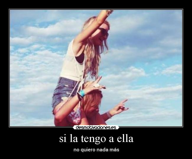 si la tengo a ella -