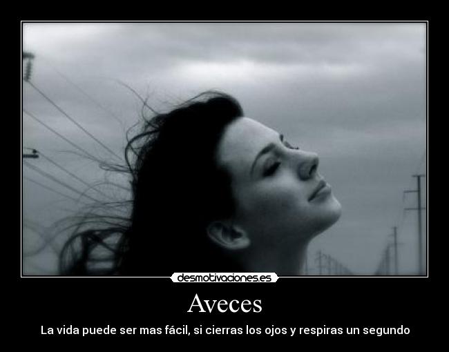 Aveces - La vida puede ser mas fácil, si cierras los ojos y respiras un segundo