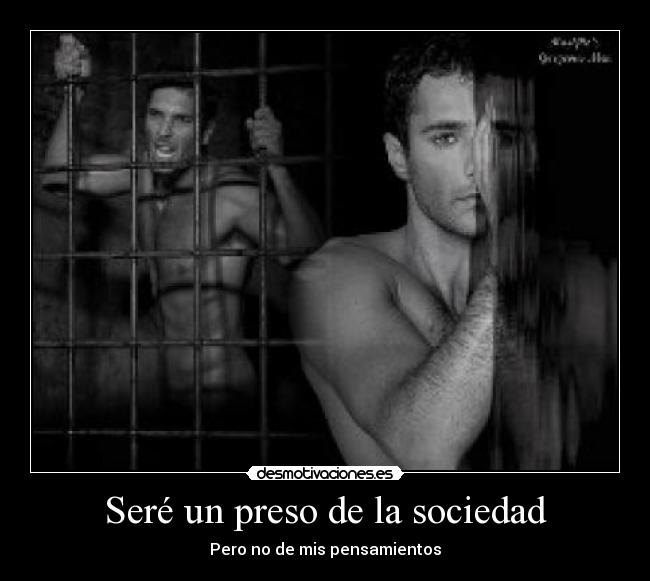 Seré un preso de la sociedad - Pero no de mis pensamientos