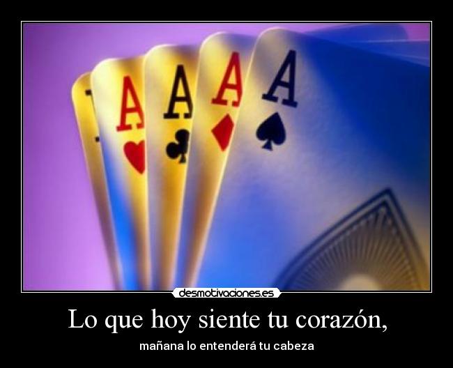 Lo que hoy siente tu corazón, - mañana lo entenderá tu cabeza