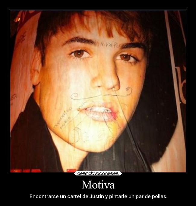 Motiva - Encontrarse un cartel de Justin y pintarle un par de pollas.
