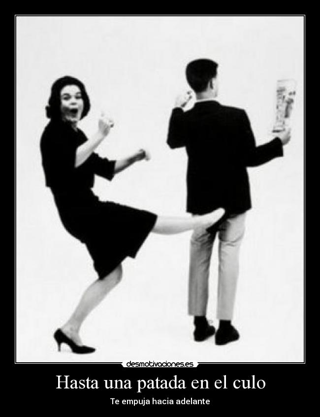 Hasta una patada en el culo - 