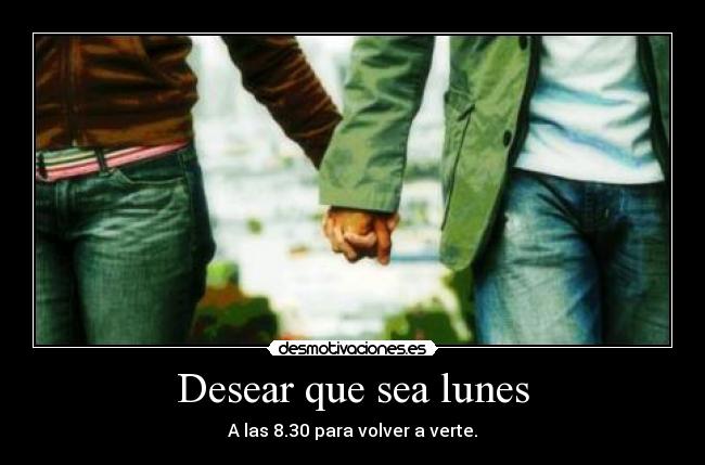 Desear que sea lunes -