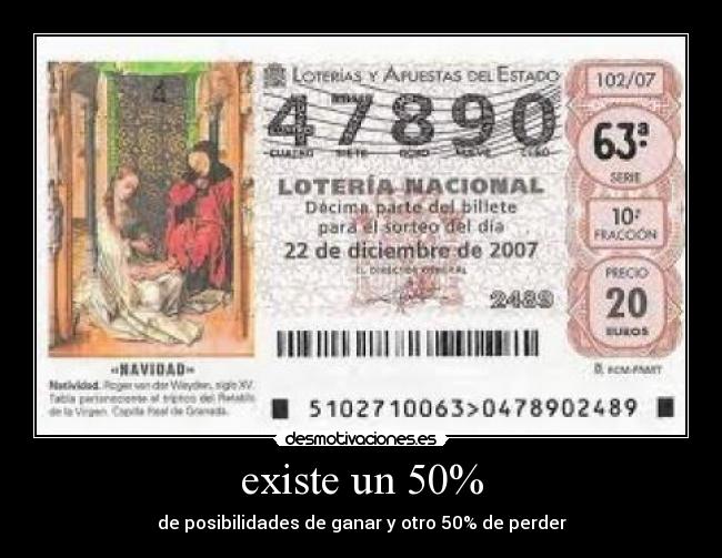 existe un 50% - de posibilidades de ganar y otro 50% de perder