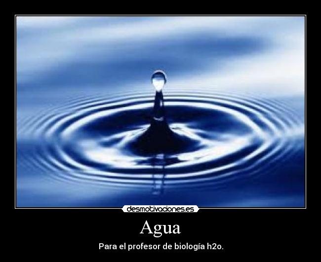 Agua - Para el profesor de biología h2o.