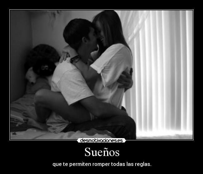 Sueños - que te permiten romper todas las reglas.