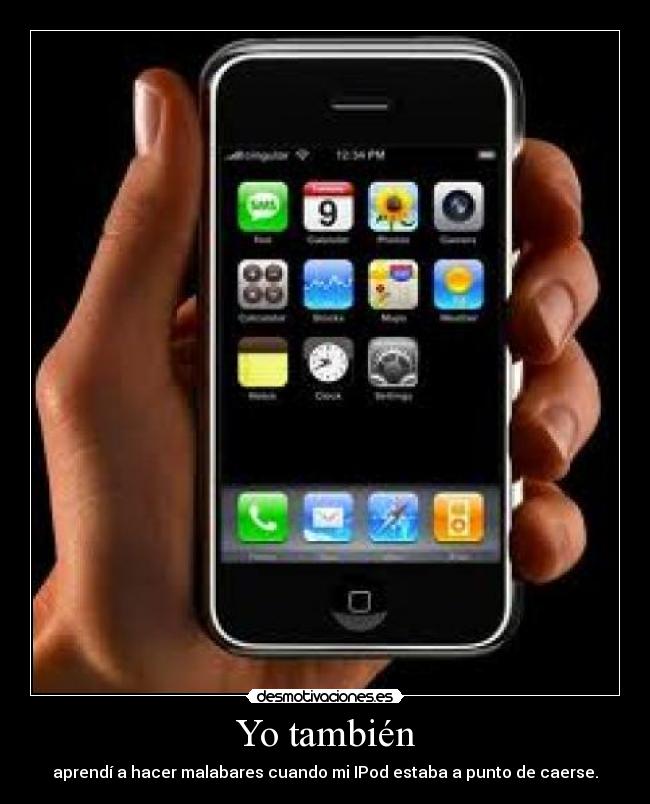 Yo también - aprendí a hacer malabares cuando mi IPod estaba a punto de caerse.