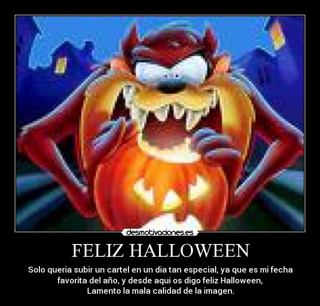 FELIZ HALLOWEEN - Solo queria subir un cartel en un dia tan especial, ya que es mi fecha
favorita del año, y desde aqui os digo feliz Halloween,
Lamento la mala calidad de la imagen.