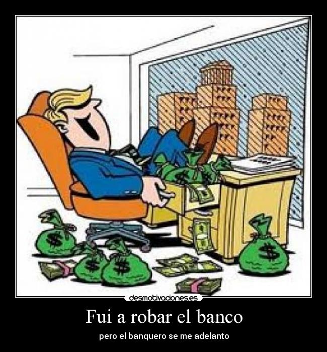 Fui a robar el banco -