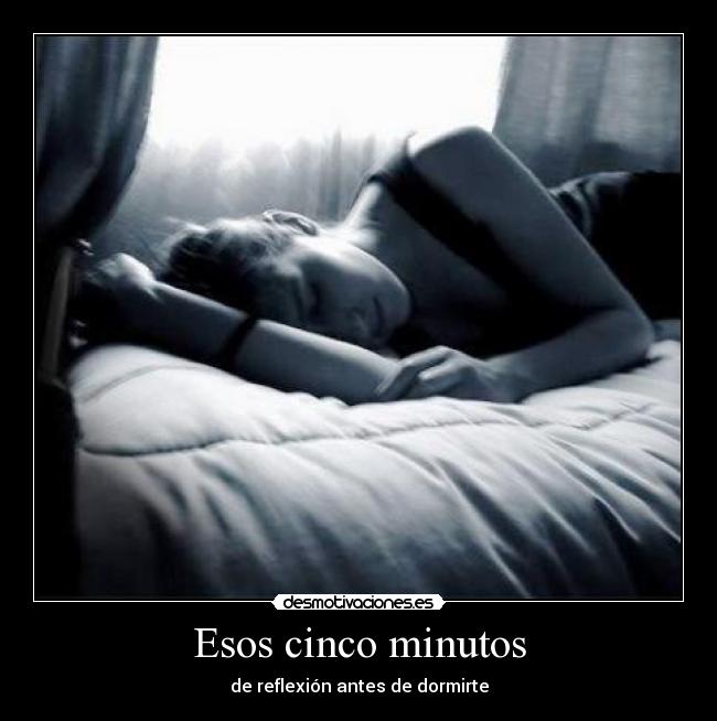 Esos cinco minutos - de reflexión antes de dormirte