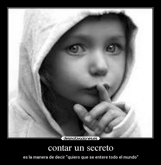 contar un secreto - es la manera de decir quiero que se entere todo el mundo