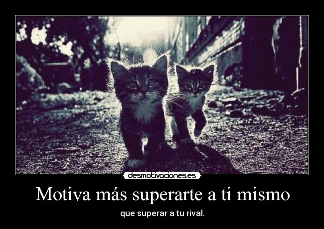 Motiva más superarte a ti mismo - que superar a tu rival.