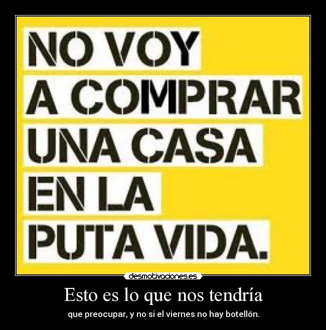 Esto es lo que nos tendría - que preocupar, y no si el viernes no hay botellón.