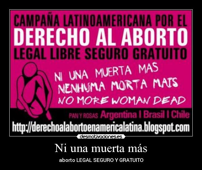 Ni una muerta más - aborto LEGAL SEGURO Y GRATUITO