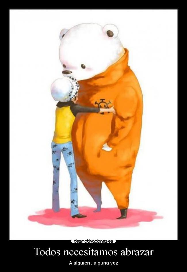 Todos necesitamos abrazar - A alguien , alguna vez