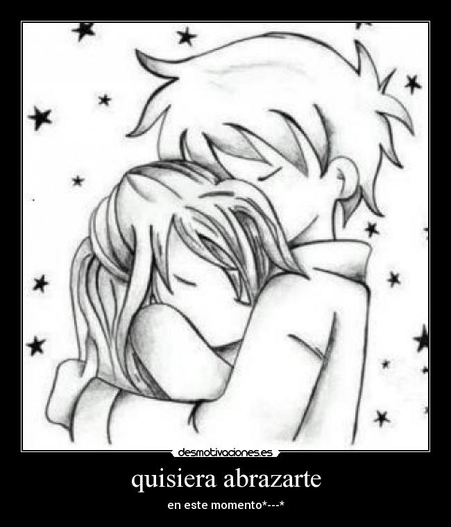 quisiera abrazarte - en este momento*---*