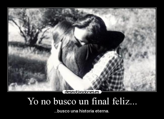 Yo no busco un final feliz... -