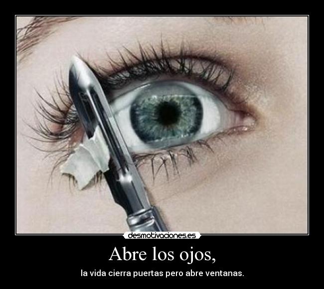 Abre los ojos, -