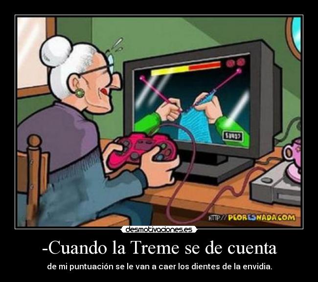 -Cuando la Treme se de cuenta -
