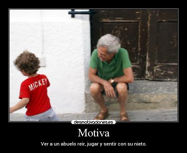 Motiva - Ver a un abuelo reir, jugar y sentir con su nieto.