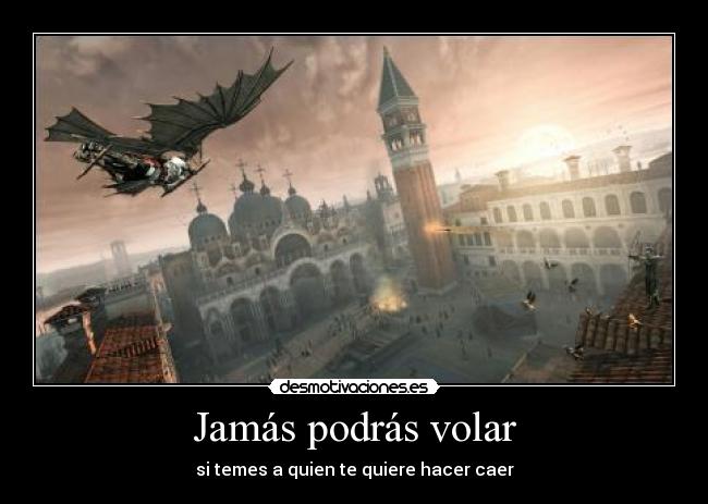 Jamás podrás volar - si temes a quien te quiere hacer caer