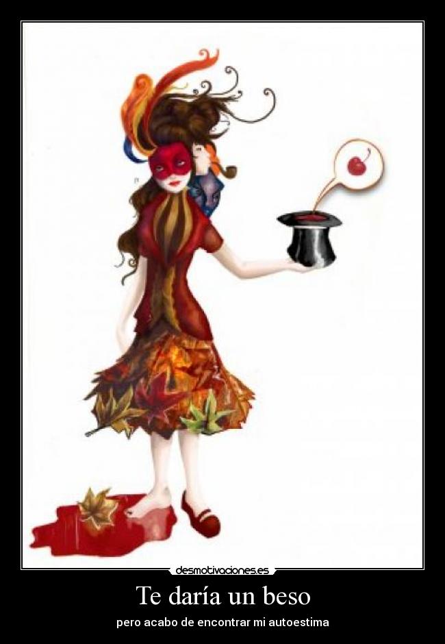 Te daría un beso - pero acabo de encontrar mi autoestima