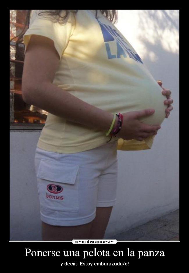 Ponerse una pelota en la panza -