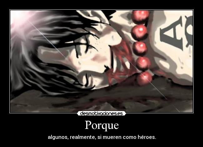 Porque - algunos, realmente, si mueren como héroes.