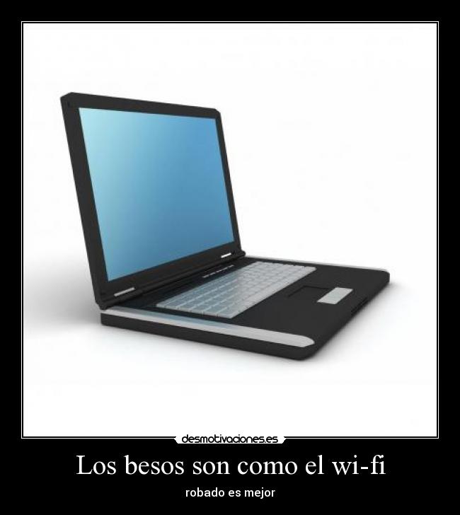 Los besos son como el wi-fi - robado es mejor