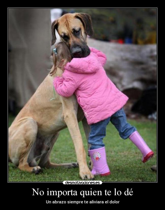 No importa quien te lo dé -