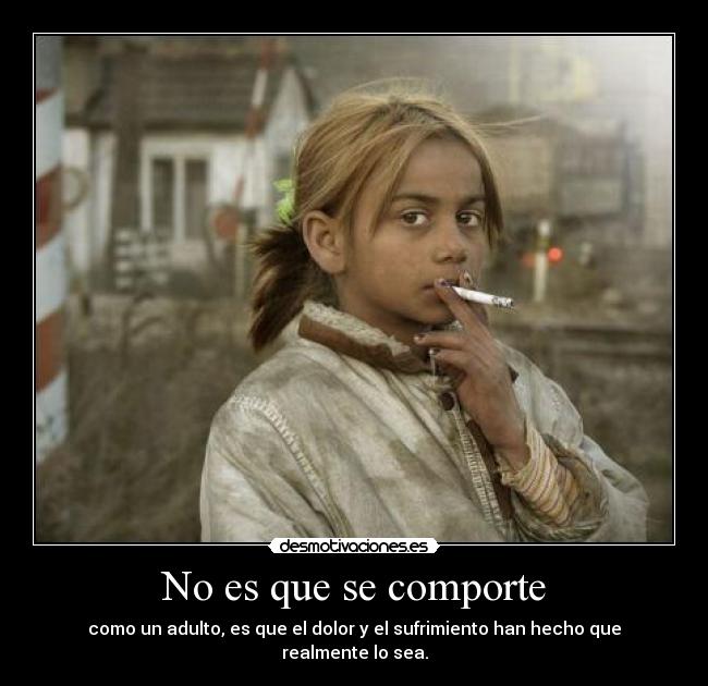 No es que se comporte -