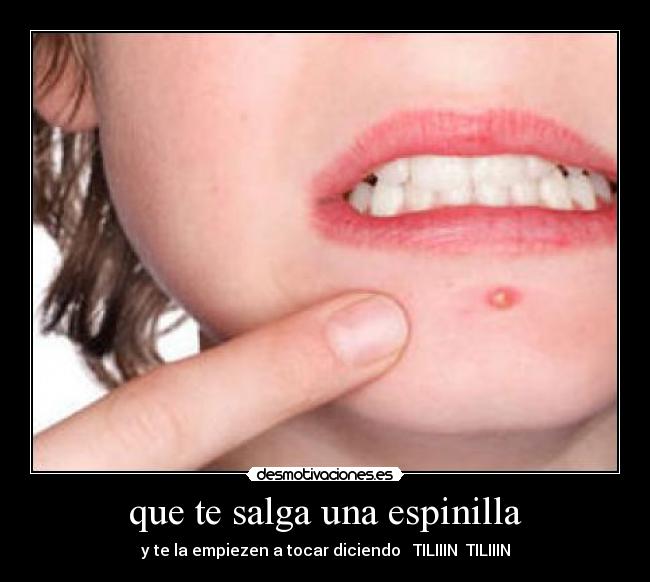 que te salga una espinilla - 