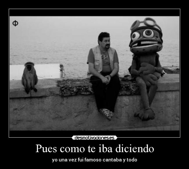 Pues como te iba diciendo -