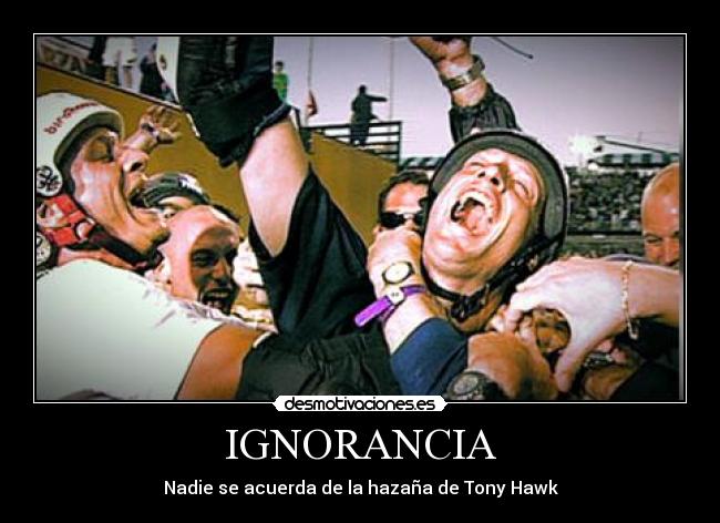IGNORANCIA - Nadie se acuerda de la hazaña de Tony Hawk